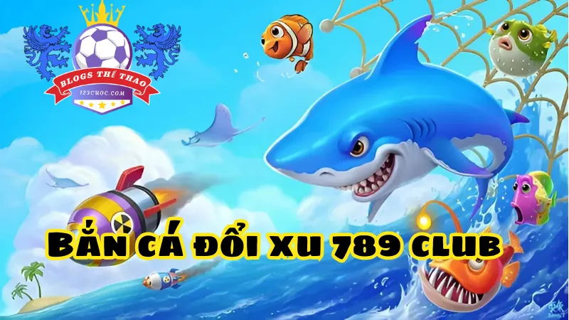 Giới thiệu về cổng game bắn cá đổi xu 789 club