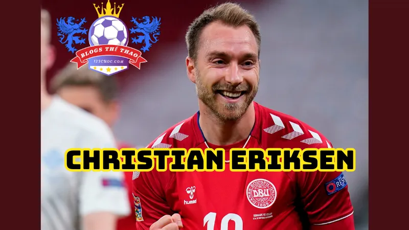 Cùng chúng tôi khám phá về sự nghiệp của Christian Eriksen